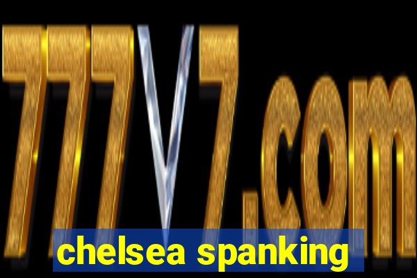 chelsea spanking